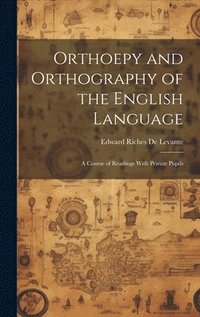 bokomslag Orthoepy and Orthography of the English Language