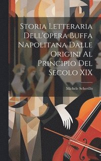 bokomslag Storia Letteraria Dell'opera Buffa Napolitana Dalle Origini Al Principio Del Secolo XIX