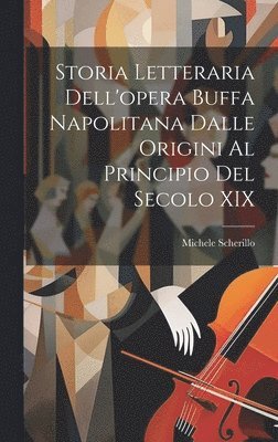 bokomslag Storia Letteraria Dell'opera Buffa Napolitana Dalle Origini Al Principio Del Secolo XIX