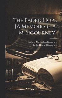 bokomslag The Faded Hope [A Memoir of A. M. Sigourney]