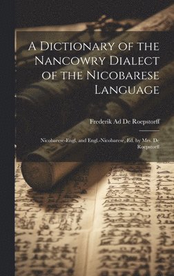 bokomslag A Dictionary of the Nancowry Dialect of the Nicobarese Language