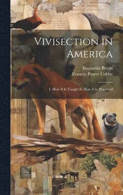 Frances Power Cobbe, Benjamin Bryan - Vivisection in America, Inbunden