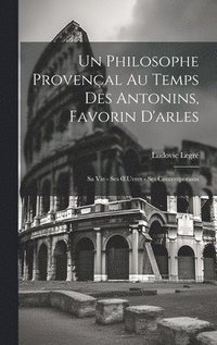 bokomslag Un Philosophe Provenal Au Temps Des Antonins, Favorin D'arles
