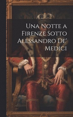 bokomslag Notte a Firenze Sotto Alessandro De' Medici