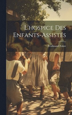 bokomslag L'hospice Des Enfants-Assists