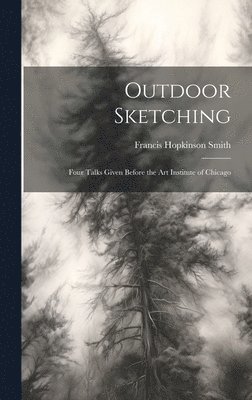 Francis Hopkinson Smith - Outdoor Sketching, Inbunden