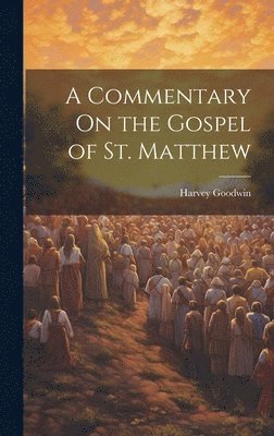Harvey Goodwin - Commentary On the Gospel of St. Matthew, Inbunden