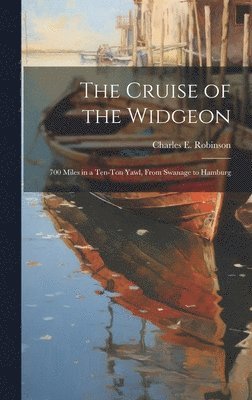 Charles E Robinson - Cruise of the Widgeon, Inbunden