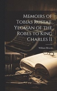bokomslag Memoirs of Tobias Rustat, Yeoman of the Robes to King Charles II