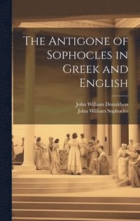 bokomslag The Antigone of Sophocles in Greek and English