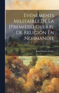 bokomslag Evnments Militaires De La [Premire] Guerre De Religion En Normandie