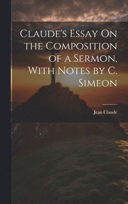 bokomslag Claude's Essay On the Composition of a Sermon, With Notes by C. Simeon