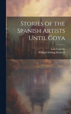 bokomslag Stories of the Spanish Artists Until Goya