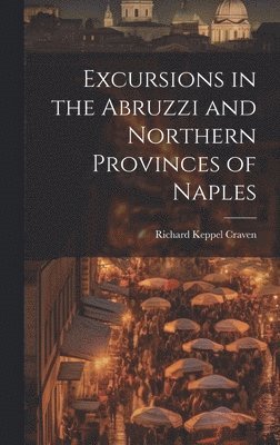 Excursions in the Abruzzi and Northern Provinces of Naples 1