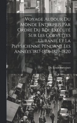 bokomslag Voyage Autour Du Monde Entrepris Par Ordre Du Roi, Excut Sur Les Corvettes L'uranie Et La Physicienne Pendant Les Annes 1817-1818-1819-1820