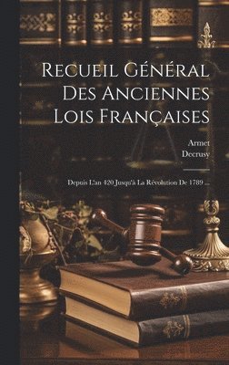 Decrusy, Armet - Recueil Général Des Anciennes Lois Françaises, Inbunden