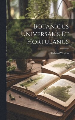 Botanicus Universalis Et Hortulanus 1