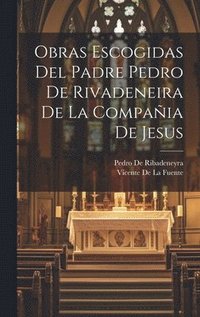 bokomslag Obras Escogidas Del Padre Pedro De Rivadeneira De La Compaia De Jesus