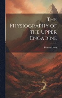 bokomslag Physiography of the Upper Engadine