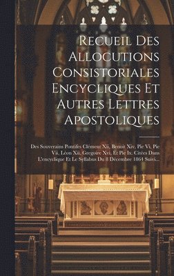 Recueil Des Allocutions Consistoriales Encycliques Et Autres Lettres Apostoliques 1