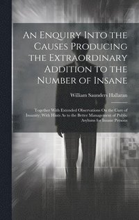 bokomslag Enquiry Into the Causes Producing the Extraordinary Addition to the Number of Insane