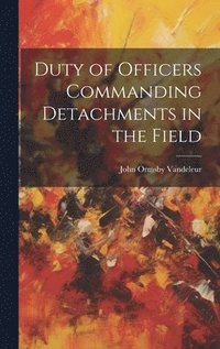 bokomslag Duty of Officers Commanding Detachments in the Field