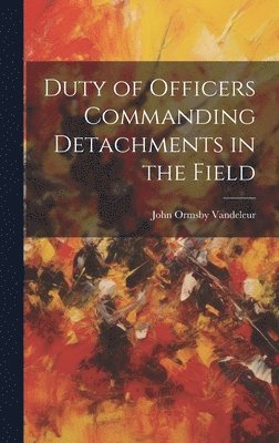 John Ormsby Vandeleur - Duty of Officers Commanding Detachments in the Field, Inbunden