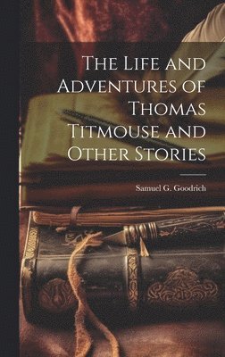 bokomslag Life and Adventures of Thomas Titmouse and Other Stories