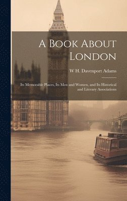 W H Davenport 1828-1891 Adams - Book About London, Inbunden