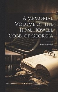 bokomslag A Memorial Volume of the Hon. Howell Cobb, of Georgia