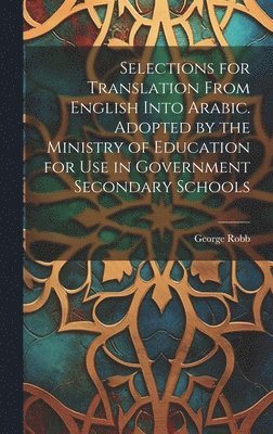 bokomslag Selections for Translation From English Into Arabic. Adopted by the Ministry of Education for use in Government Secondary Schools