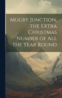 bokomslag Mugby Junction, the Extra Christmas Number of All the Year Round