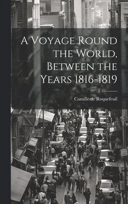 bokomslag A Voyage Round the World, Between the Years 1816-1819