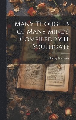 Many Thoughts of Many Minds. Compiled by H. Southgate 1