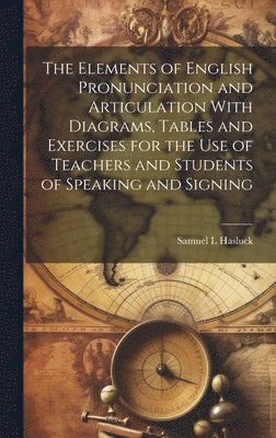 bokomslag Elements of English Pronunciation and Articulation With Diagrams, Tables and Exercises for the use of Teachers and Students of Speaking and Signing