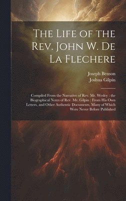 The Life of the Rev. John W. de la Flechere 1