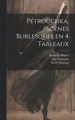 Igor Stravinsky, Alexandre Benois, Pierre Monteux, Igor, 1882-1971, Stravinsky, Alexandre, 1870-1960, Benois - Pétrouchka. Scènes burlesques en 4 tableaux, Inbunden