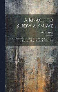 bokomslag A Knack to Know a Knave; Date of the First Known Edition, 1594 (Dyce Collection at S. Kensington) Reproduced in Facsimile, 1911