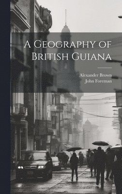 John Foreman, Alexander Brown - Geography of British Guiana, Inbunden