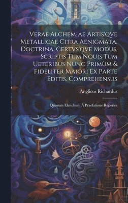 bokomslag Verae alchemiae artis'qve metallicae citra aenigmata, doctrina, certvs'qve modus, scriptis tum nouis tum ueteribus nunc primm & fideliter maiori ex parte editis, comprehensus