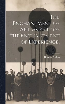 Enchantment of art, as Part of the Enchantment of Experience;