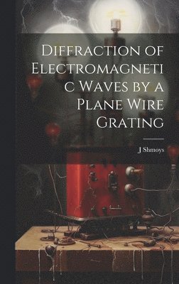 bokomslag Diffraction of Electromagnetic Waves by a Plane Wire Grating