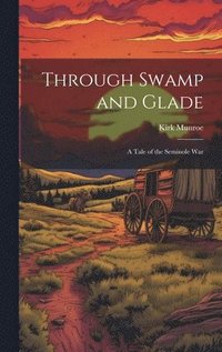 bokomslag Through Swamp and Glade