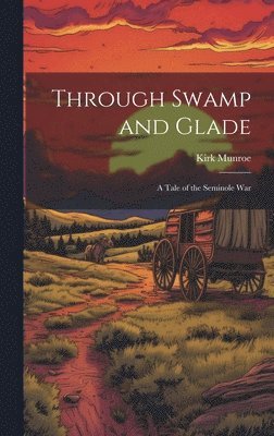 Kirk Munroe - Through Swamp and Glade, Inbunden