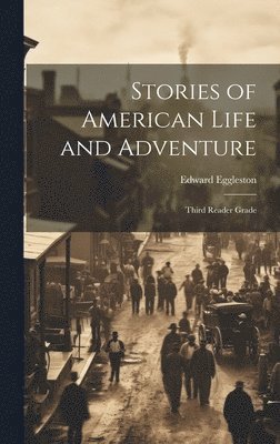 Edward Eggleston - Stories of American Life and Adventure, Inbunden