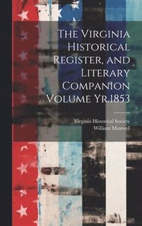 bokomslag The Virginia Historical Register, and Literary Companion Volume Yr.1853