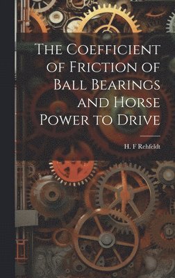 The Coefficient of Friction of Ball Bearings and Horse Power to Drive 1