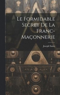 bokomslag Le formidable secret de la franc-maonnerie