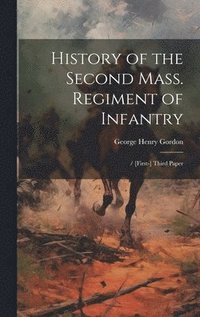bokomslag History of the Second Mass. Regiment of Infantry