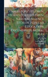 bokomslag Fables for Children, Stories for Children, Natural Science Stories, Popular Education, Decembrists, Moral Tales